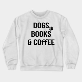 Dogs books & coffee- Dog Lover Gift - Book Lover Gift - Coffee Lover Gift Crewneck Sweatshirt